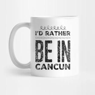 love Mexico I'd rather be in Cancun Cute Vacation Holiday trip Mug